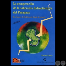 LA RECUPERACIÓN DE LA SOBERANÍA HIDROELÉCTRICA DEL PARAGUAY - 3ª Edición - Autor: RICARDO CANESE - Año 2008